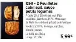 82146 + 2 Feuilletés cabillaud, sauce petits légumes