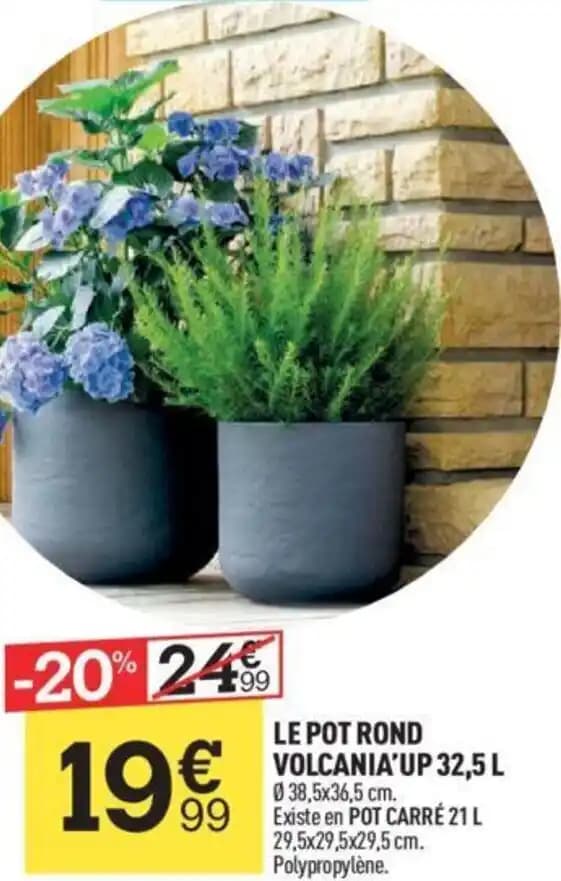 LE POT ROND VOLCANIA'UP 32,5 L 038,5x36,5 cm.
