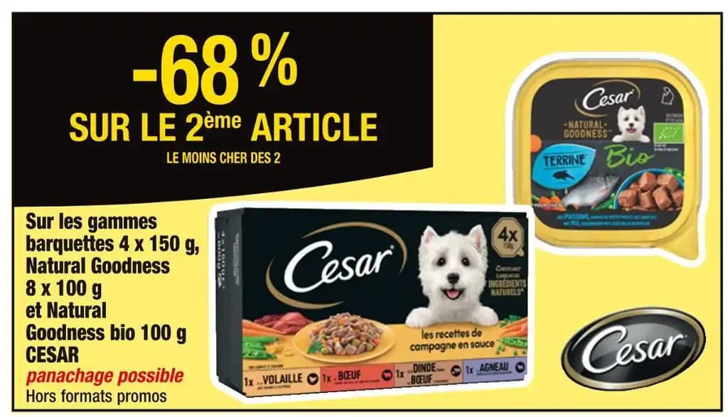 CESAR -68 % SUR LE 2ème ARTICLE Sur les gammes barquettes 4 x 150 g, Natural Goodness 8 x 100 g et Natural Goodness bio 100 g