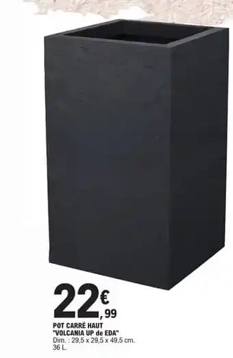 POT CARRÉ HAUT "VOLCANIA UP de EDA"