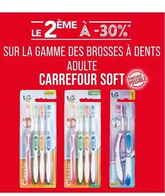 CARREFOUR SOFT Le 2ème à -30% sur la gamme des brosses à dents adulte carrefour soft