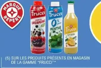 FRUCCI Sur les produits présents en magasin de la gamme