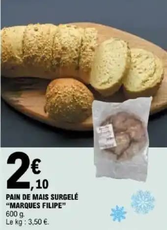 "MARQUES FILIPE” Pain de mais surgelé 600 g